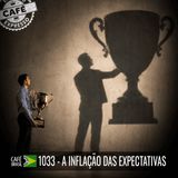 Café Com Leite Expresso 1033 - A inflação das expectativas