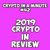 Crypto In A Minute # 42 "2019 Crypto In Review"
