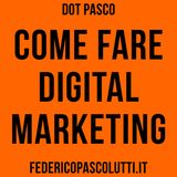 Come fare digital marketing + Casi studio - Dot Pasco