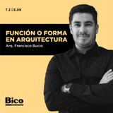 T2 Episodio 9 - Forma o función en Arquitectura con el Arq. Francisco Bucio