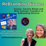 ReBranding Divorce  Guests Carolyn Bilyak and Mimi Sullivan