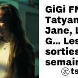 GiGi FM, Tatyana Jane, Lüma-G… Les sorties de la semaine