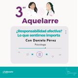 ¿Responsabilidad afectiva? lo que sentimos importa