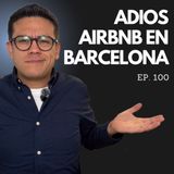 Ep. 100 - ¿Adiós a Airbnb_ Barcelona elimina todas las licencias de renta turística