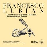 124. Francesco Lubian - Le Confessioni di Agostino e la nascita dell’autobiografia cristiana