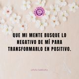 Que mi Mente Busque lo Negativo de Mí para Transformarlo en Positivo.