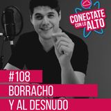 #108 Borracho y al desnudo