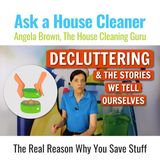 Decluttering and the Stories We Tell Ourselves | The Real Reason Why You Save Stuff