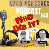 Card Mensches E40 "Who did it?"