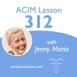 I see all things as I would have them be, ACIM Lesson 312, A Course in Miracles