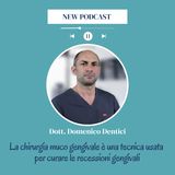 Dott. Dentici- 'La chirurgia muco gengivale è una tecnica usata per curare le recessioni gengivali'