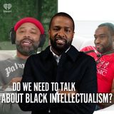 Do WE need to have a talk about BLACK Intellectualism?