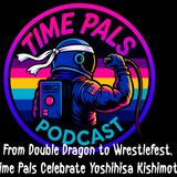 From Double Dragon to Wrestlefest- Time Pals Celebrate Yoshihisa Kishimoto!