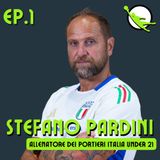 Ep. 1 - Stefano Pardini - Allenatore dei Portieri Italia Under 21
