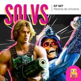 EP 567 - Mestres do Universo