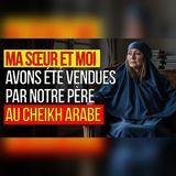 Mon père nous a vendues à un cheikh arabe… avec ma sœur