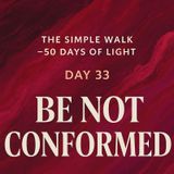 Day 33 – Be Not Conformed
