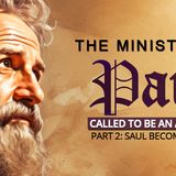 The Ministry Of Paul, Called To Be An Apostle: Part 2