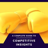 A COMPLETE GUIDE TO COMPETITIVE INSIGHTS AND ANALYTICS FOR MARKETERS