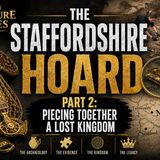 The Staffordshire Hoard Part 2: Piecing Together a Lost Kingdom