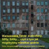 Warszawskie Tętno: pustostany, SIMy, SANy..., czyli o tym jak moglibyśmy mieszkać godnie