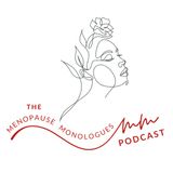 Menopause Monologues Podcast - Ep. 1