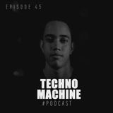 Techno Machine Podcast  #EPISODE45