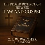 The Proper Distinction Between Law & Gospel – C. F. W. Walther Part 1