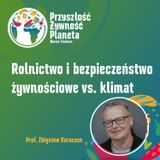 2. Rolnictwo i bezpieczeństwo żywnościowe vs. klimat | Zbigniew Karaczun