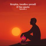 Respira, Ascolta e prendi il tuo spazio