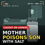 Mother poisons son with salt on hospital surveillance camera - True Crime News