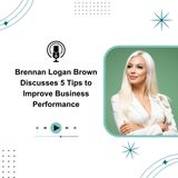 Brennan Logan Brown Discusses 5 Tips to Improve Business Performance