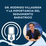 Dr. Rodrigo Villagrán Y La Importancia Del Seguimiento Bariátrico