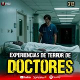 3 experiencias de TERROR de Doctores en México | Ep. 312