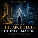 The Architects of Information | THE NEW THEURGY (Episode 2)