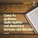 9 marzo - I DOMENICA DI QUARESIMA - Gesù fu guidato dallo Spirito nel deserto e tentato dal diavolo