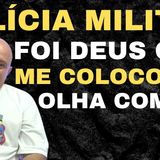 POLICIA MILITAR FOI DEUS QUE ME COLOCOU LÁ DENTRO OLHA COMO