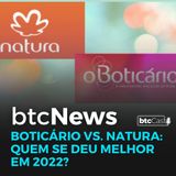 BTC News | Boticário vs. Natura: Quem se deu melhor em 2022?