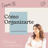 #Episodio 126 - Cómo Organizarte
