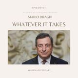Ep.1 - Mario Draghi, Whatever it takes