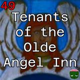 49: Tenants of the Olde Angel Inn