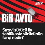 Sıravi sürücü ilə təhlükəsiz sürücünün fərqi nədir? I Bir Avto