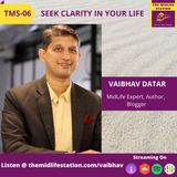 Get Clarity in your Life with Vaibhav Datar:TMS06