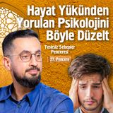 Hayat Yükünden Yorulan Psikolojini Böyle Düzelt - [ 27. Pencere ] - Tesirsiz Sebepler Penceresi | Mehmet Yıldız