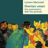 Luciano Manicardi "Diventare umani"