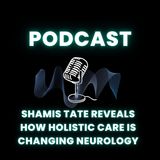 Shamis Tate Reveals How Holistic Care is Changing Neurology