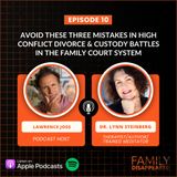 Avoid these 3 mistakes in high conflict divorce custody battles while navigating the family court system