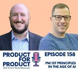 EP 158 - PM First Principles in the age AI with Matt & Moshe