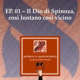 EP. 01 - Il Dio di Spinoza, così lontano così vicino