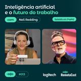 #013 Inteligência artificial e o futuro do trabalho | Com Neil Redding